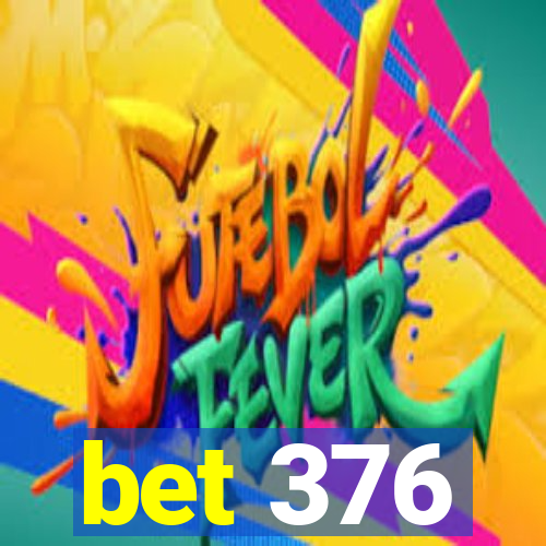 bet 376
